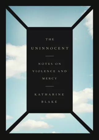 READ [PDF] The Uninnocent: Notes on Violence and Mercy free