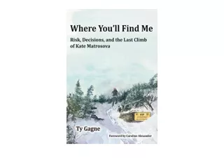 PDF read online Where You ll Find Me Risk Decisions and the Last Climb of Kate M