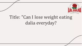 Can I lose weight eating dalia everyday?
