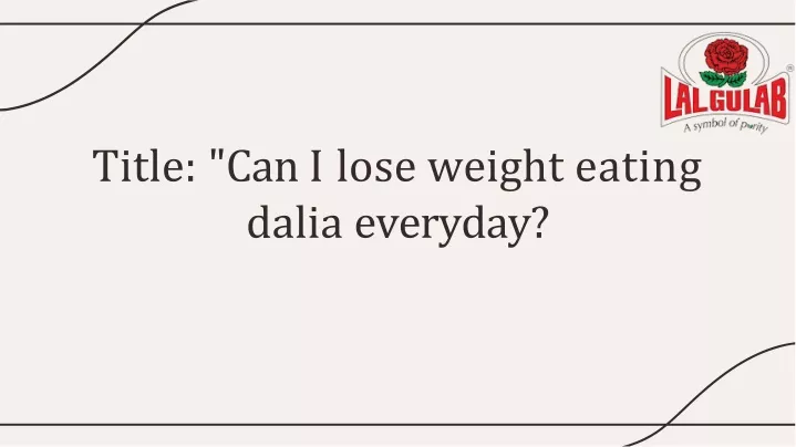 title can i lose weight eating dalia everyday