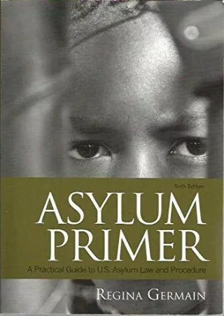 [PDF READ ONLINE] Asylum Primer: A Practical Guide to U.s. Asylum Law and Proced