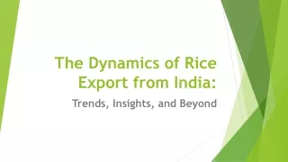 The Dynamics of Rice Export from India: Trends, Insights, and Beyond