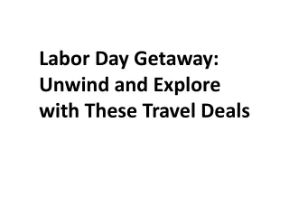 Escape the Grind: Labor Day Weekend Travel Specials