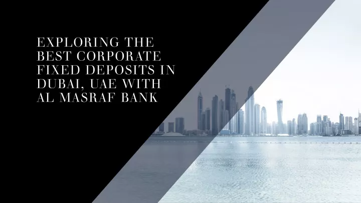 exploring the best corporate fixed deposits in dubai uae with al masraf bank