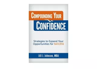 Kindle online PDF Compounding Your Confidence Strategies to Expand Your Opportun
