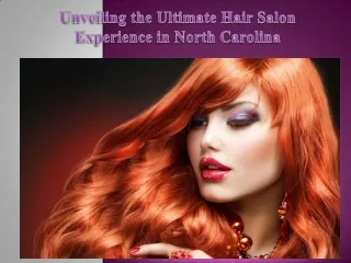 Unveiling the Ultimate Hair Salon Experience in North Carolina