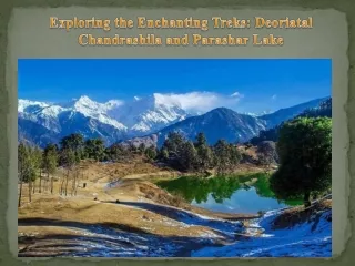 Exploring the Enchanting Treks Deoriatal Chandrashila and Parashar Lake