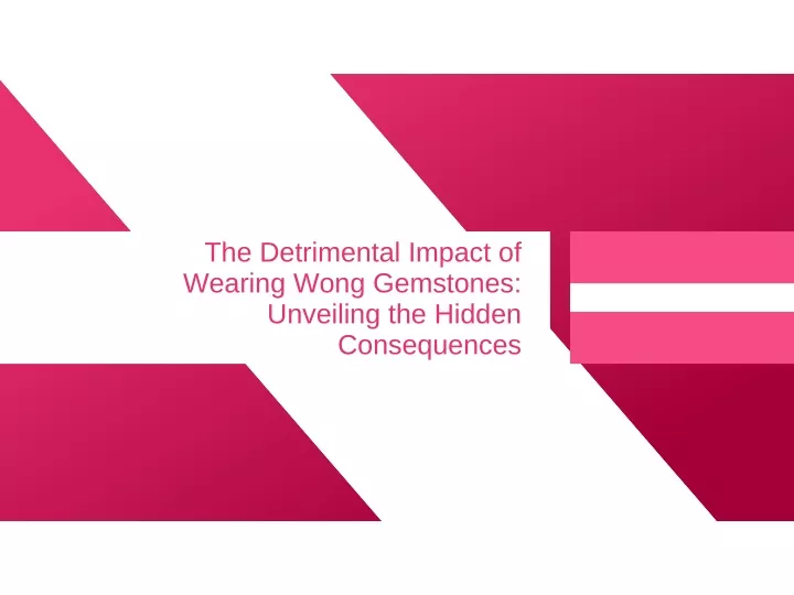 the detrimental impact of wearing wong gemstones