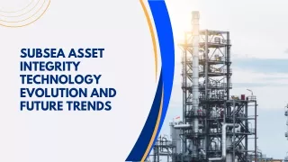 Subsea Asset Integrity Technology Evolution and Future Trends