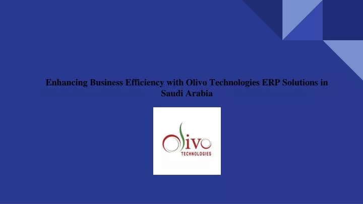 enhancing business efficiency with olivo technologies erp solutions in saudi arabia