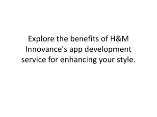 Explore the benefits of H&M Innovance's App Development Service