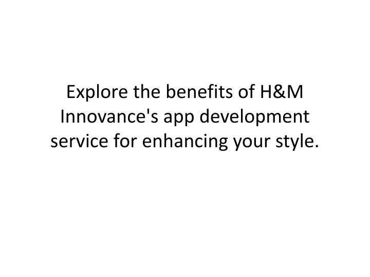 explore the benefits of h m innovance s app development service for enhancing your style