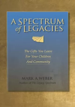 Epub A Spectrum of Legacies: The Gifts You Leave for Your Children and Community