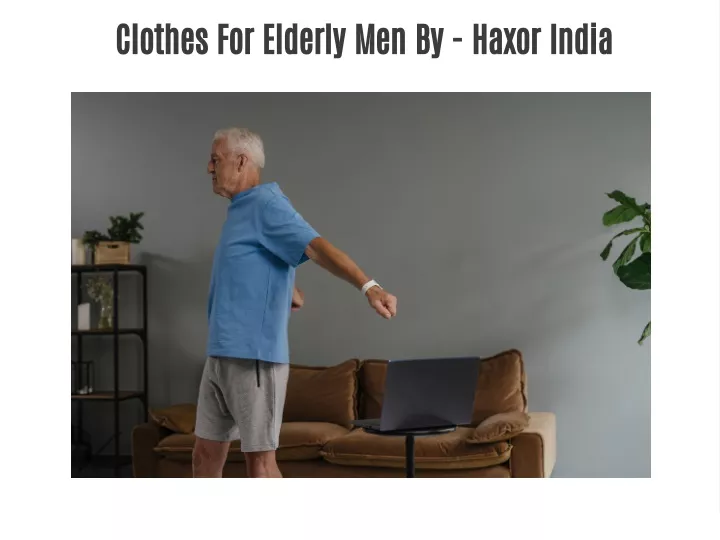 clothes for elderly men by haxor india