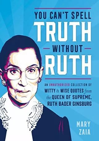 Read PDF  You Can't Spell Truth Without Ruth: An Unauthorized Collection of Witty & Wise