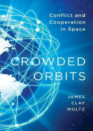 Read Ebook Pdf Crowded Orbits: Conflict and Cooperation in Space