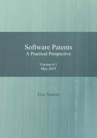 Full DOWNLOAD Software Patents: A Practical Perspective: Version 4.1, May 2019