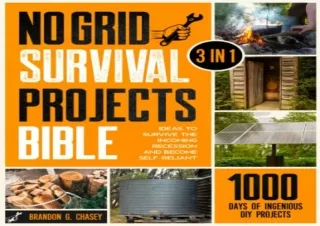 READ [PDF] No Grid Survival Projects Bible: [3 in 1] 1000 Days of Ingenious DIY