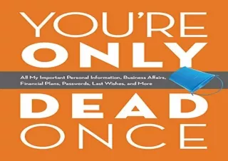 PDF You're Only Dead Once: All My Important Personal Information, Business Affai