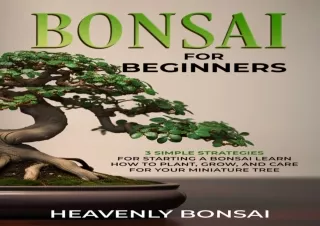 get [PDF] Download Bonsai for Beginners: 3 Simple Strategies for Starting a Bons