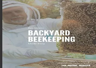 PDF/READ Beginners Backyard Beekeeping Made Easy: The Beekeepers Handbook for Na