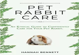 [PDF] DOWNLOAD Pet Rabbit Care: An Ethical Guide to Confidently Care for Your Pe