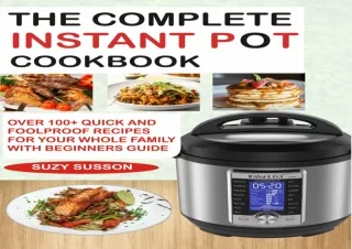 READ [PDF] THE COMPLETE INSTANT POT COOKBOOK: Over 100  Quick & Foolproof Recipe