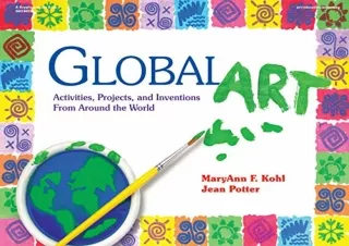 [PDF READ ONLINE] Global Art: Activities, Projects, and Inventions from Around t
