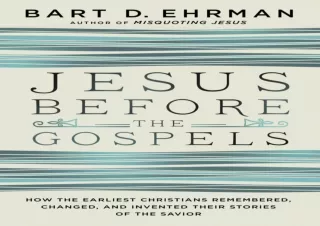 [PDF READ ONLINE] Jesus Before the Gospels: How the Earliest Christians Remember