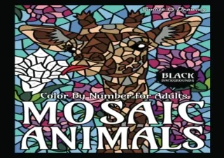 [PDF READ ONLINE] Mosaic Animals Color By Number for Adults (BLACK backgrounds):