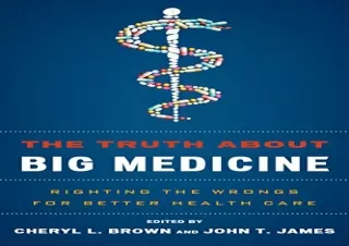 PDF The Truth About Big Medicine: Righting the Wrongs for Better Health Care And