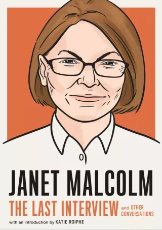[PDF READ ONLINE] Janet Malcolm: The Last Interview: and Other Conversations (The Last Interview