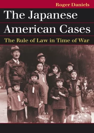 [PDF READ ONLINE] The Japanese American Cases: The Rule of Law in Time of War (Landmark Law