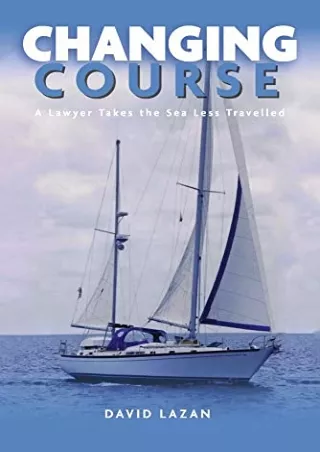 [PDF READ ONLINE] Changing Course: A Lawyer Takes the Sea Less Travelled