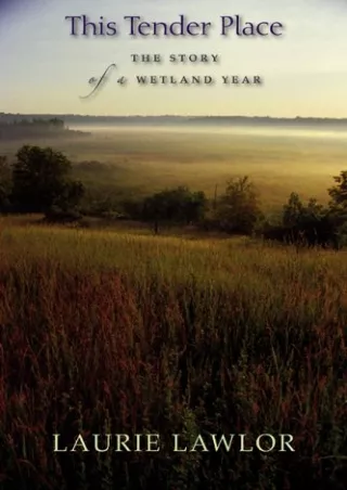 get [PDF] Download This Tender Place: The Story of a Wetland Year