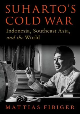 [PDF READ ONLINE] Suharto's Cold War: Indonesia, Southeast Asia, and the World (OXFORD STUDIES