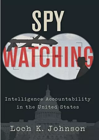 [PDF READ ONLINE] Spy Watching: Intelligence Accountability in the United States