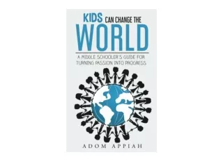 Download PDF Kids Can Change The World A middle schooler s guide for turning pas