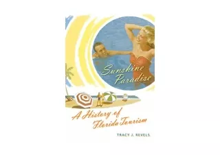 Download Sunshine Paradise A History of Florida Tourism The Florida History and