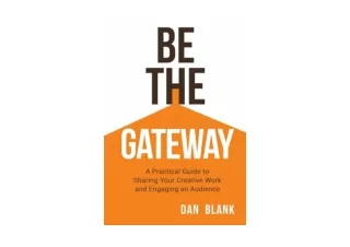 PDF read online Be the Gateway A Practical Guide to Sharing Your Creative Work a