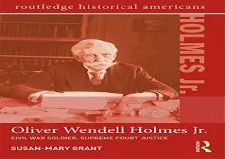 DOWNLOAD [PDF] Oliver Wendell Holmes, Jr.: Civil War Soldier, Supreme Court Justice (Routledge Historical Americans)