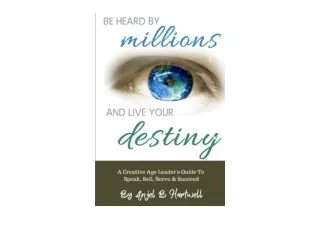 PDF read online Be Heard By Millions Live Your Destiny A Creative Age Leader s G