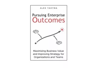 Download PDF Pursuing Enterprise Outcomes Maximizing Business Value and Improvin