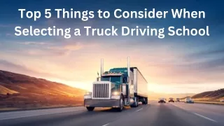 Top 5 Things to Consider When Selecting a Truck Driving School