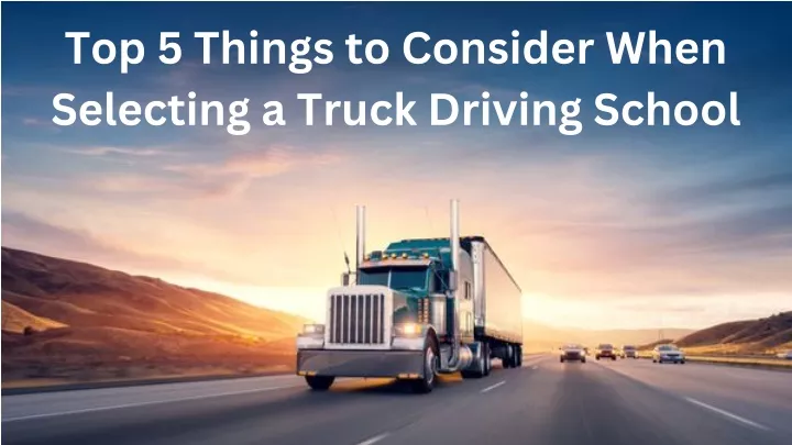top 5 things to consider when selecting a truck