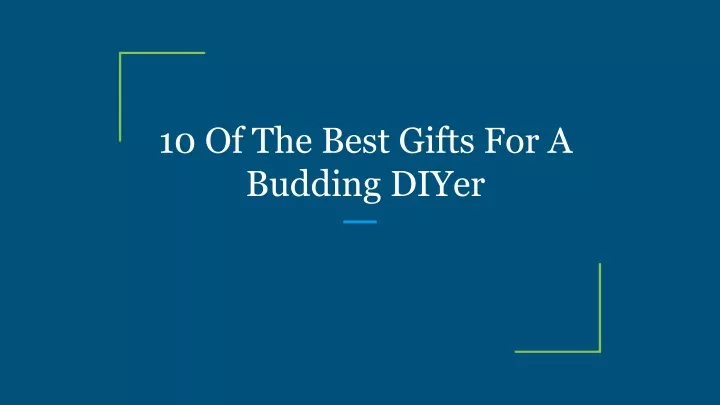 10 of the best gifts for a budding diyer