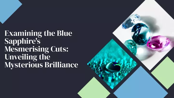 examining the blue sapphire s mesmerising cuts