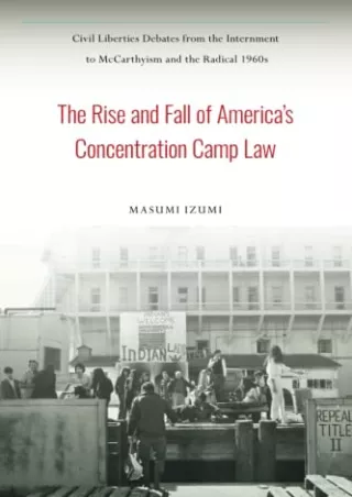 [PDF] DOWNLOAD FREE The Rise and Fall of America's Concentration Camp Law: Civil