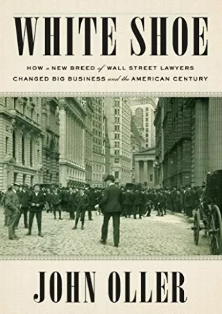 PDF KINDLE DOWNLOAD White Shoe: How a New Breed of Wall Street Lawyers Changed B