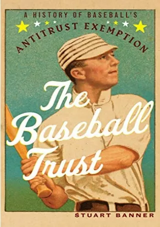 [PDF] DOWNLOAD EBOOK The Baseball Trust: A History of Baseball's Antitrust Exemp